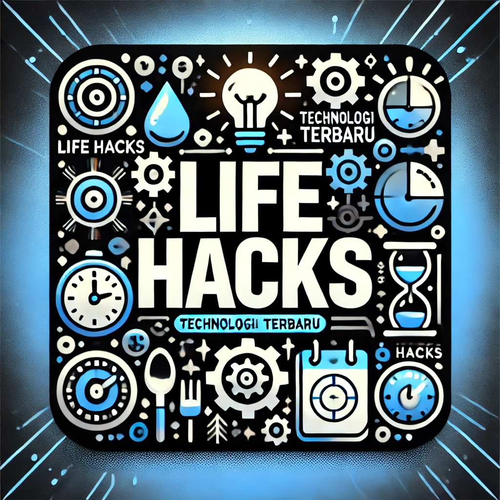 Life Hacks