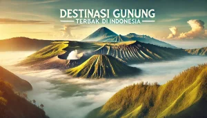 Destinasi Gunung Terbaik Di Indonesia
