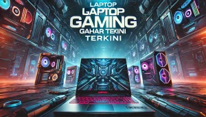 Laptop Gaming Gahar Terkini