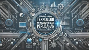 Perkembangan Teknologi Menginspirasi Perubahan