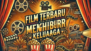 Film Terbaru Menghibur Keluarga