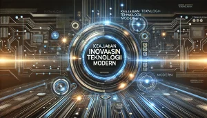 Keajaiban Inovasi Teknologi Modern