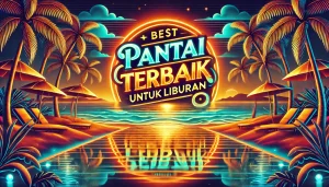 Pantai Terbaik untuk Liburan