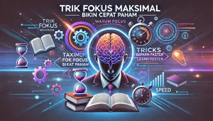 Trik Fokus Maksimal Bikin Cepat Paham