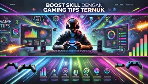 Boost Skill dengan Gaming Tips Terbaik