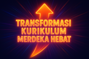 Transformasi Kurikulum Merdeka Hebat