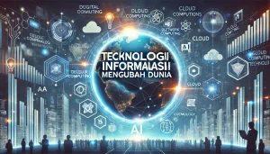 Teknologi Informasi Mengubah Dunia