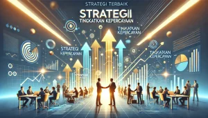 Strategi Terbaik Tingkatkan Kepercayaan