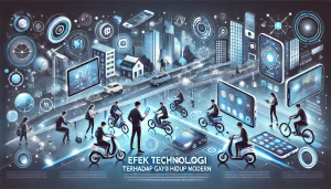 Efek Teknologi Terhadap Gaya Hidup Modern