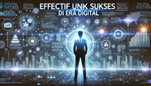 Efektif untuk Sukses di Era Digital