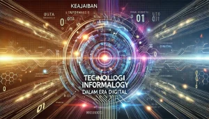 Keajaiban Teknologi Informasi dalam Era Digital