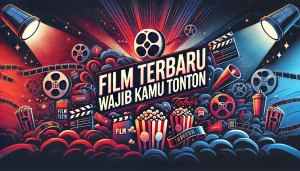 Film Terbaru Wajib Kamu Tonton