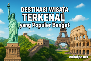 Destinasi Wisata Terkenal yang Populer Banget