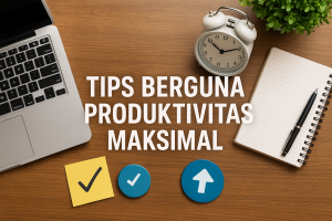 Tips Berguna Produktivitas Maksimal