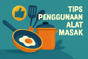 Tips Penggunaan Alat Masak