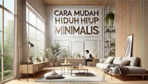 Cara Mudah Hidup Minimalis