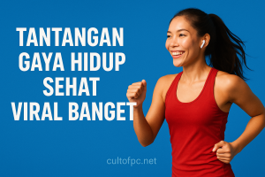 Tantangan Gaya Hidup Sehat Viral Banget