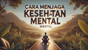 Cara Menjaga Kesehatan Mental