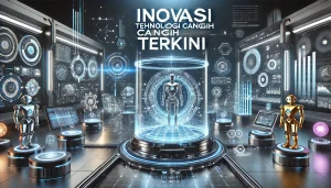 Inovasi Teknologi Canggih Terkini